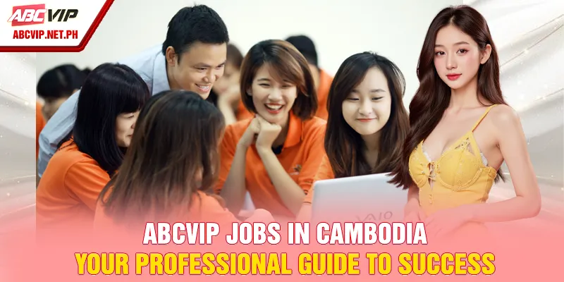 ABCVIP jobs in Cambodia