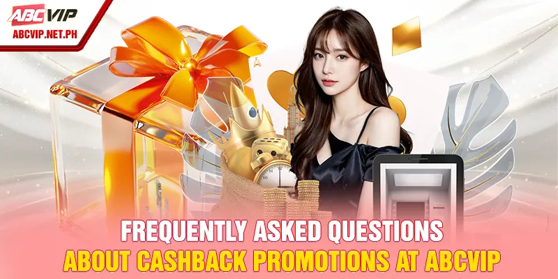 Frequently asked questions about cashback promotions at ABCVIP