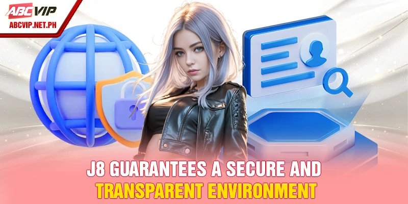 J8 guarantees a secure and transparent environment