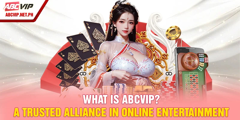 What is ABCVIP? A trusted alliance in online entertainment