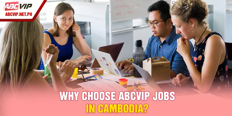 Why choose ABCVIP jobs in Cambodia?